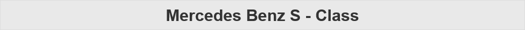 Mercedes Benz S - Class